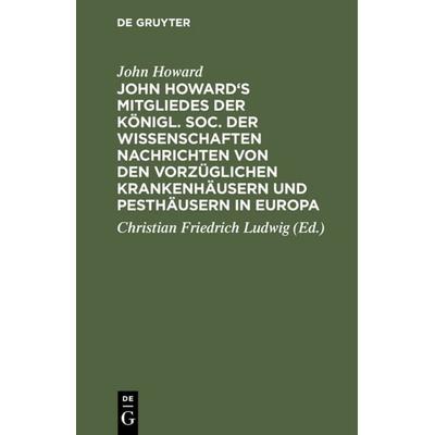 John Howard's Mitgliedes der königl. Soc. der Wissenschaften Nachrichten von den vorzüglichen Krankenhäusern und Pesthäusern in Europa, Gebundene