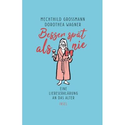 Besser spät als nie, Gebundene Ausgabe von Mechthild Grossmann,Dorothea Wagner, Insel