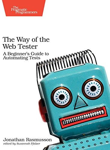 Jonathan Rasmusson - The Way of the Automated Tester: Reduce Bugs, Increase Quality, Have Fun - Preis vom 09.10.2026 07:28:09 h