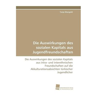 Die Auswirkungen des sozialen Kapitals aus Jugendfreundschaften, Taschenbuch von Tanja Mangold, Südwestdeutscher Verlag für Hochschulschriften,