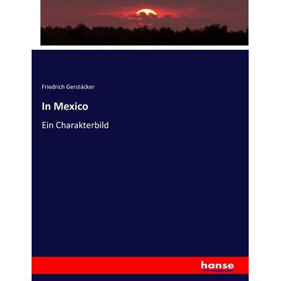 In Mexico, Taschenbuch von Friedrich Gerstäcker, Hansebooks, 978-3-7433-8523-8