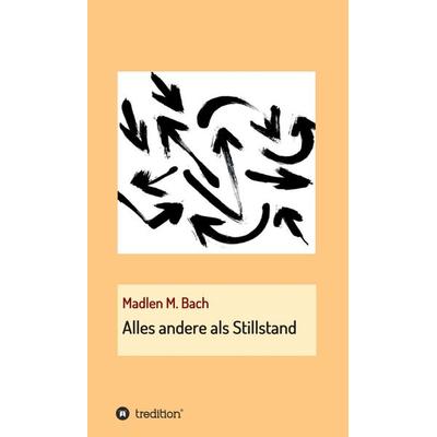 Alles andere als Stillstand, Gebundene Ausgabe von Madlen M. Bach, Tredition, 978-3-7482-4740-1