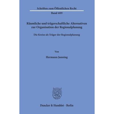 Räumliche und trägerschaftliche Alternativen zur Organisation der Regionalplanung., Taschenbuch von Hermann Janning, Duncker & Humblot,