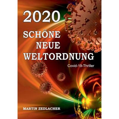 2020 Schöne Neue Weltordnung, Taschenbuch von Martin Zedlacher, Tredition, 978-3-347-20808-7