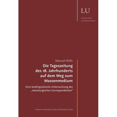 Die Tageszeitung des 18. Jahrhunderts auf dem Weg zum Massenmedium, Taschenbuch von Manuel Wille, Tredition, 978-3-347-16354-6