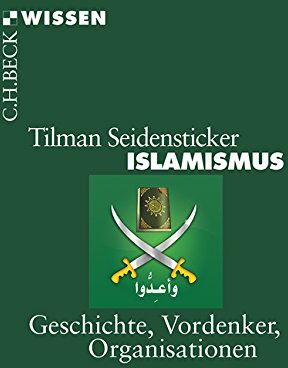 Tilman Seidensticker - Islamismus: Geschichte, Vordenker, Organisationen - Preis vom 05.10.2026 03:47:11 h