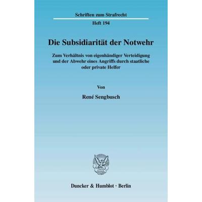 Die Subsidiarität der Notwehr., Taschenbuch von René Sengbusch, Duncker & Humblot, 978-3-428-12667-5