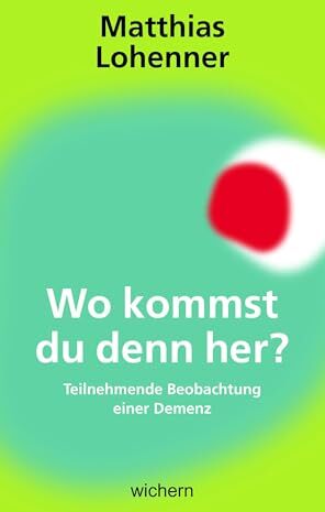 Matthias Lohenner - Wo kommst du denn her?: Teilnehmende Beobachtung einer Demenz - Preis vom 09.10.2026 07:28:09 h