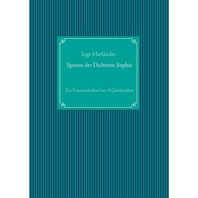 Spuren der Dichterin Sophie, Taschenbuch von , BoD – Books on Demand, 978-3-7357-6288-7