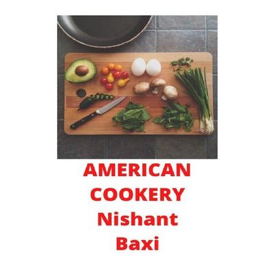 American Cookery, Taschenbuch von Nishant Baxi, Epubli, 978-3-7529-7027-2