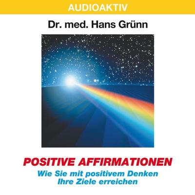 Positive Affirmationen - Wie Sie mit positivem Denken Ihre Ziele erreichen - Hans Grünn, Audio, 4018449032380