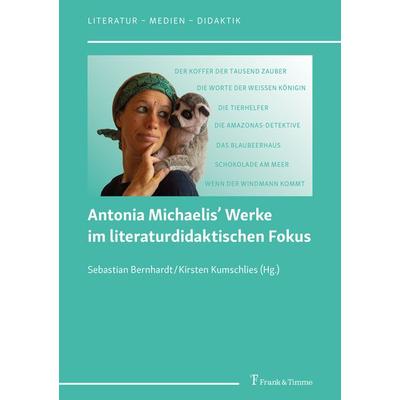 Antonia Michaelis’ Werke im literaturdidaktischen Fokus, Taschenbuch von , Frank & Timme, 978-3-7329-0915-5