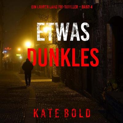 Etwas Dunkles (Ein Lauren Lamb FBI-Thriller – Band 4) - Kate Bold, Audio, 9798261407188