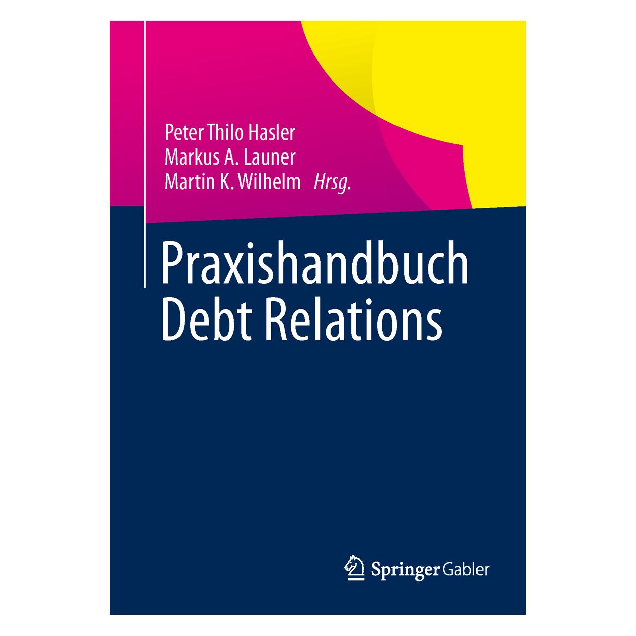 Springer Praxishandbuch Debt Relations (Deutsch, Softcover, Markus A. Launer, Martin K. Wilhelm, Peter Thilo Hasler) (55517945)