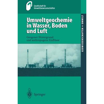 Umweltgeochemie in Wasser, Boden und Luft, Taschenbuch von Monika Huch,Huch Geldmacher, Springer Berlin, 978-3-540-67440-5