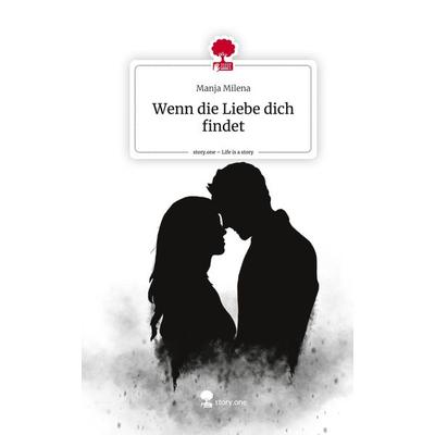 Wenn die Liebe dich findet. Life is a Story - story.one, Gebundene Ausgabe von Manja Milena, Story.one publishing, 978-3-7108-5609-9