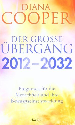 Diana Cooper - Der große Übergang 2012 - 2032: Prognosen für die Menschheit und ihre Bewusstseinsentwicklung - Preis vom 18.10.2026 19:22:15 h