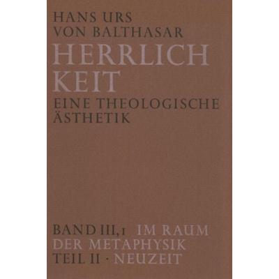 Herrlichkeit. Eine theologische Ästhetik / Im Raum der Metaphysik, Gebundene Ausgabe von Hans Urs Balthasar, Johannes Verlag, 978-3-89411-045-1