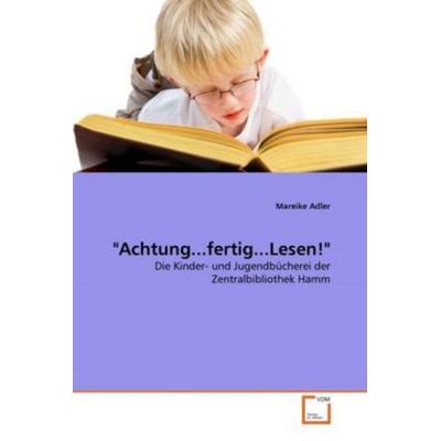 Adler, M: 'Achtung...fertig...Lesen!'; Taschenbuch von Mareike Adler, VDM, 978-3-639-31728-2
