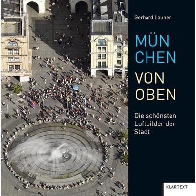 München von oben, Gebundene Ausgabe von Gerhard Launer, Klartext, 978-3-8375-2267-9