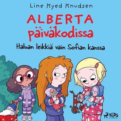 Alberta päiväkodissa 2: Haluan leikkiä vain Sofian kanssa - Line Kyed Knudsen, Audio, 9788728243626