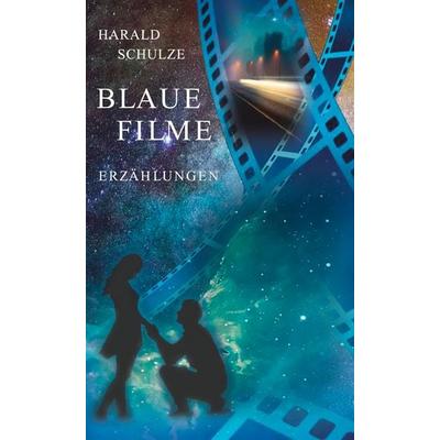 Blaue Filme, Gebundene Ausgabe von Harald Schulze, BoD – Books on Demand, 978-3-695-19116-1