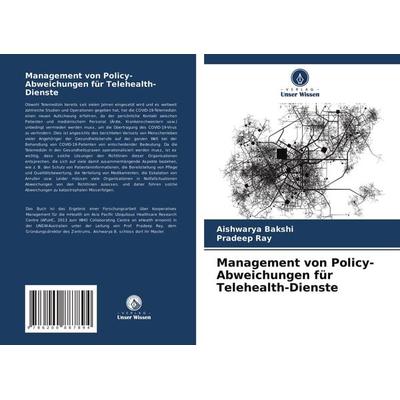 Management von Policy-Abweichungen für Telehealth-Dienste, Taschenbuch von Aishwarya Bakshi,Pradeep Ray, Verlag Unser Wissen, 978-620-0-88789-4
