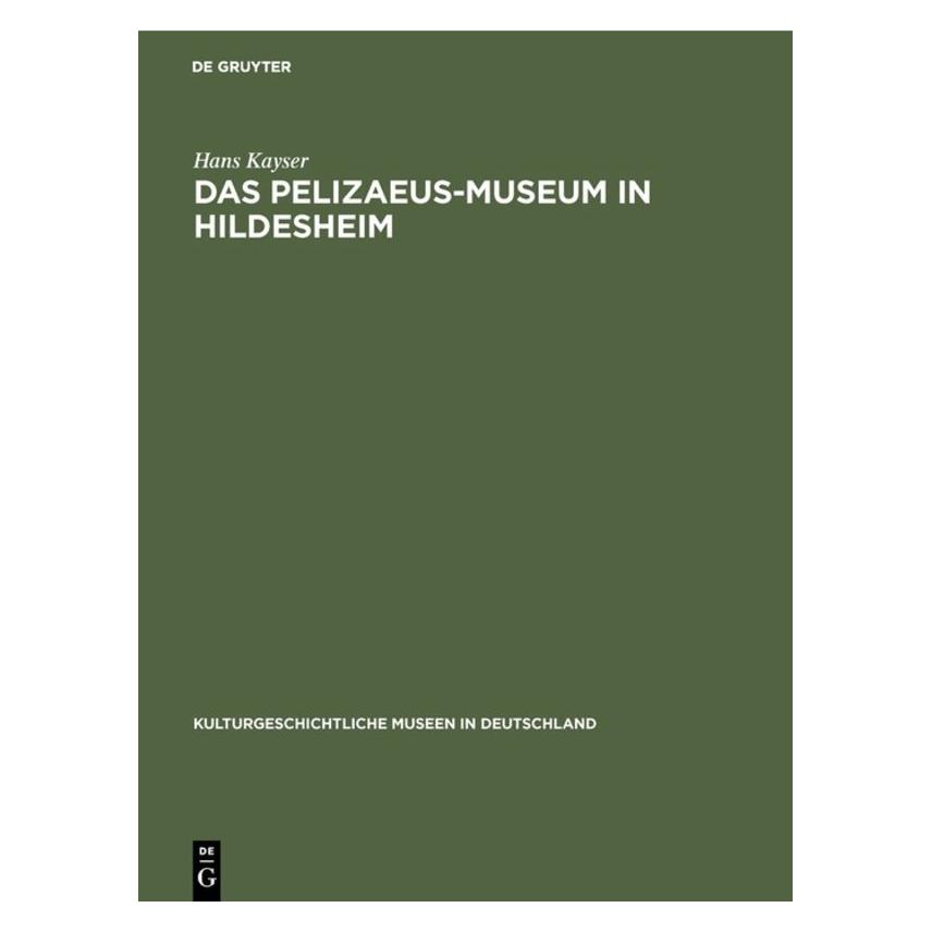 De Gruyter Kayser:Das Pelizaeus-Museum in Hildeshe (Deutsch, Hardcover, Hans Kayser) (67764845)