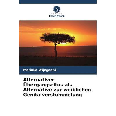 Alternativer Übergangsritus als Alternative zur weiblichen Genitalverstümmelung, Taschenbuch von Marinka Wijngaard, Verlag Unser Wissen,