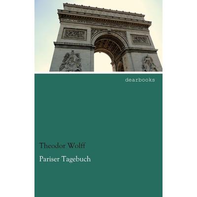 Pariser Tagebuch, Taschenbuch von Theodor Wolff, Dearbooks, 978-3-95455-827-8
