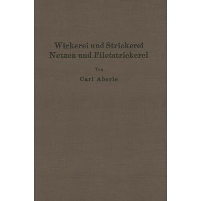 Wirkerei und Strickerei, Netzen und Filetstrickerei, Taschenbuch von Carl Aberle, Springer Berlin, 978-3-662-27956-4