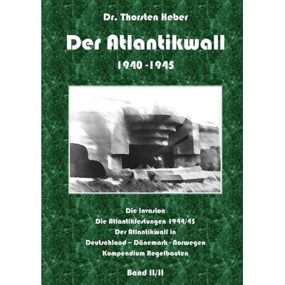 Der Atlantikwall 1940 - 1945 - Band II, Gebundene Ausgabe von Thorsten Heber, BoD – Books on Demand, 978-3-8370-2980-2