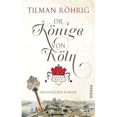 Die Könige von Köln, Gebundene Ausgabe von Tilman Röhrig, Pendo