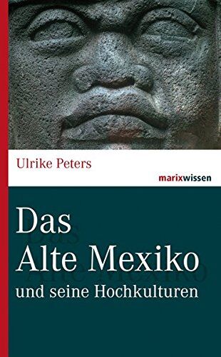 Ulrike Peters - Das Alte Mexiko: und seine Hochkulturen (marixwissen) - Preis vom 05.10.2026 03:47:11 h