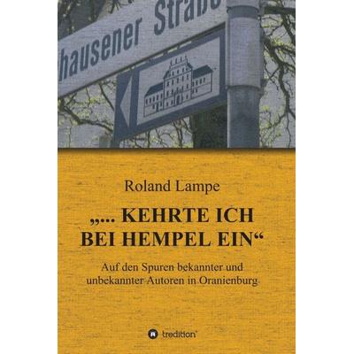 „... kehrte ich bei Hempel ein“, Gebundene Ausgabe von Roland Lampe, Tredition, 978-3-7439-5046-7