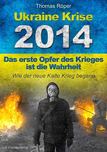 Thomas Röper - Ukraine Krise 2014 - Das erste Opfer des Krieges ist die Wahrheit: Wie der neue kalte Krieg begann - Preis vom 05.10.2026 03:47:11 h