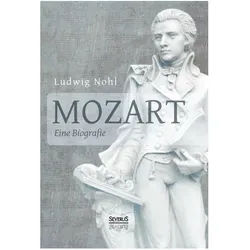 Mozart. Eine Biografie, Fachbücher von Ludwig Nohl