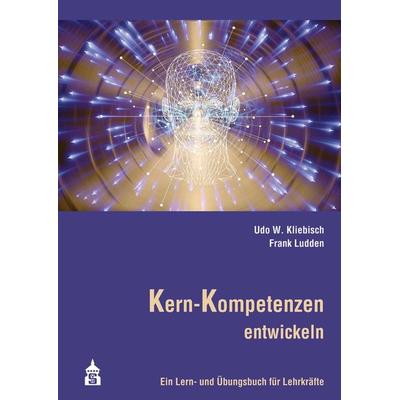 Kern-Kompetenzen entwickeln, Taschenbuch von Udo W. Kliebisch,Frank Ludden, Wbv Media, 978-3-8340-2122-9