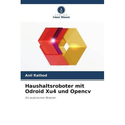 Haushaltsroboter mit Odroid Xu4 und Opencv, Taschenbuch von Anil Rathod, Verlag Unser Wissen, 978-620-5-01371-7