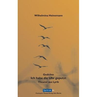 Ich habe die Uhr geputzt, Taschenbuch von Wilhelmina Heinemann, BoD - Books on Demand, 978-3-938252-09-3