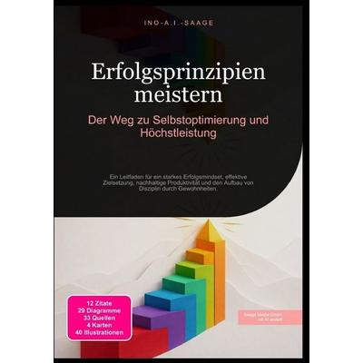 Erfolgsprinzipien meistern: Der Weg zu Selbstoptimierung und Höchstleistung, Taschenbuch von Ino A.I. Saage, Epubli, 978-3-565-53308-4