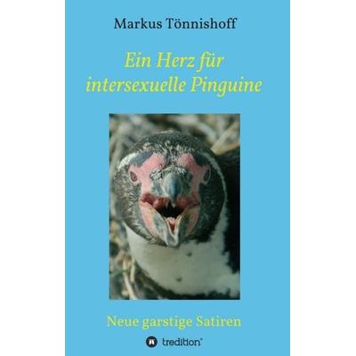 Ein Herz für intersexuelle Pinguine, Taschenbuch von Markus Tönnishoff, Tredition, 978-3-7345-5240-3