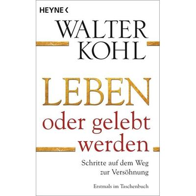 Leben oder gelebt werden, Taschenbuch von Walter Kohl, Heyne