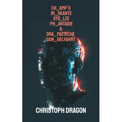 CHamp´s RIskante STOlze PHantasie & DRAmatische GONdelfahrt, Taschenbuch von Christoph Dragon, BoD – Books on Demand, 978-3-695-19496-4