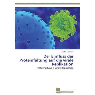 Der Einfluss der Proteinfaltung auf die virale Replikation, Taschenbuch von André Eissmann, Südwestdeutscher Verlag für Hochschulschriften,