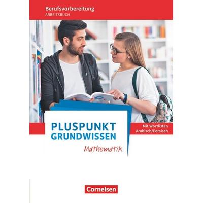 Pluspunkt - Grundwissen Mathematik - Berufsvorbereitung für Berufsintegrations-, Förder- und Willkommensklassen - Allgemeine Ausgabe, Taschenbuch von