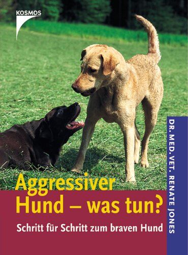 Renate Jones - Aggressiver Hund - was tun?: Schritt für Schritt zum braven Hund - Preis vom 09.10.2026 07:28:09 h