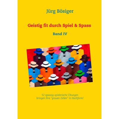 Geistig fit durch Spiel & Spass, Taschenbuch von Jürg Bösiger, BoD – Books on Demand, 978-3-7412-7145-8