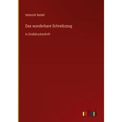 Das wunderbare Schreibzeug, Gebundene Ausgabe von Heinrich Seidel, Outlook, 978-3-368-47471-3