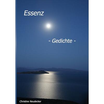 Essenz - Gedichte -, Taschenbuch von Christine Neudecker, BoD – Books on Demand, 978-3-8370-7930-2